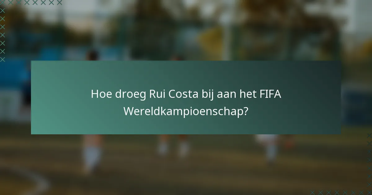 Hoe droeg Rui Costa bij aan het FIFA Wereldkampioenschap?