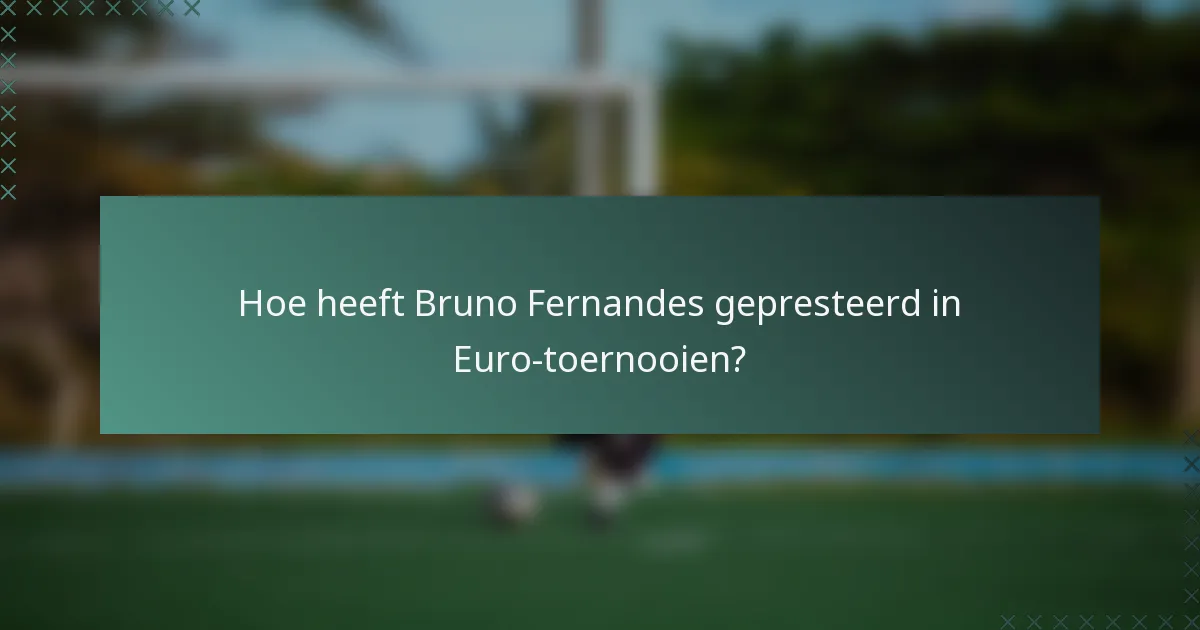 Hoe heeft Bruno Fernandes gepresteerd in Euro-toernooien?