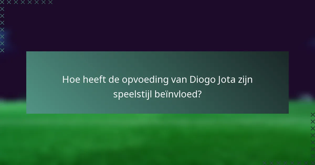 Hoe heeft de opvoeding van Diogo Jota zijn speelstijl beïnvloed?
