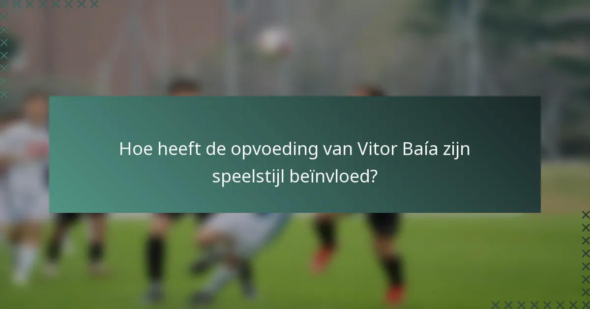 Hoe heeft de opvoeding van Vitor Baía zijn speelstijl beïnvloed?
