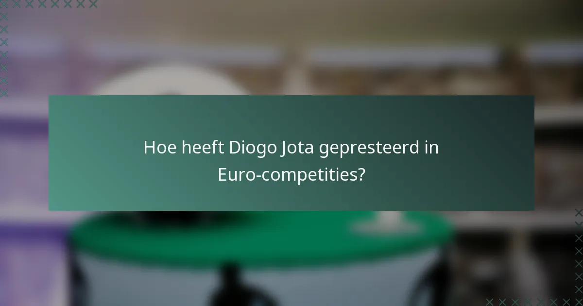 Hoe heeft Diogo Jota gepresteerd in Euro-competities?