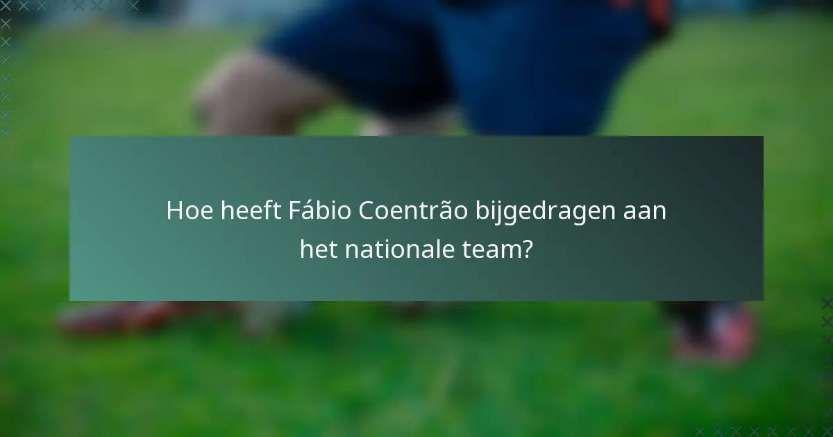 Hoe heeft Fábio Coentrão bijgedragen aan het nationale team?