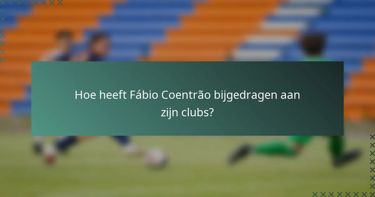 Hoe heeft Fábio Coentrão bijgedragen aan zijn clubs?