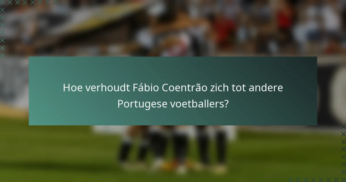 Hoe verhoudt Fábio Coentrão zich tot andere Portugese voetballers?