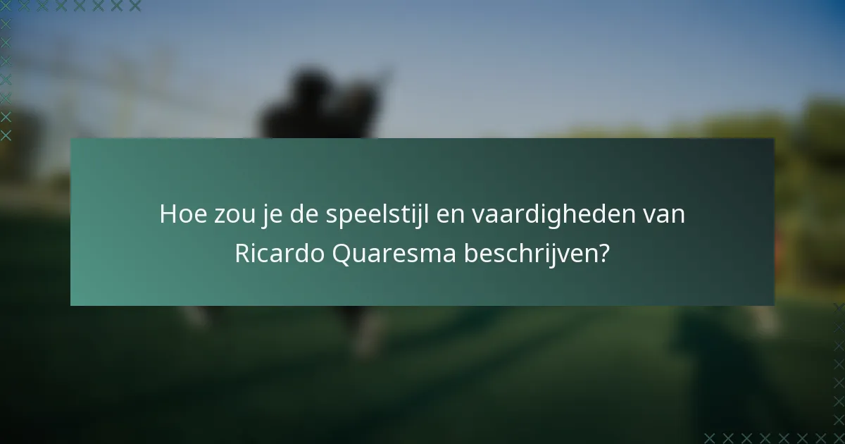 Hoe zou je de speelstijl en vaardigheden van Ricardo Quaresma beschrijven?