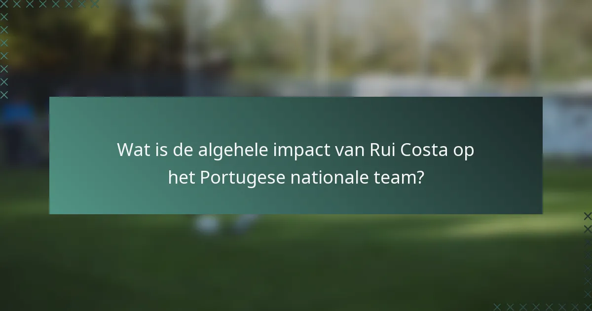 Wat is de algehele impact van Rui Costa op het Portugese nationale team?