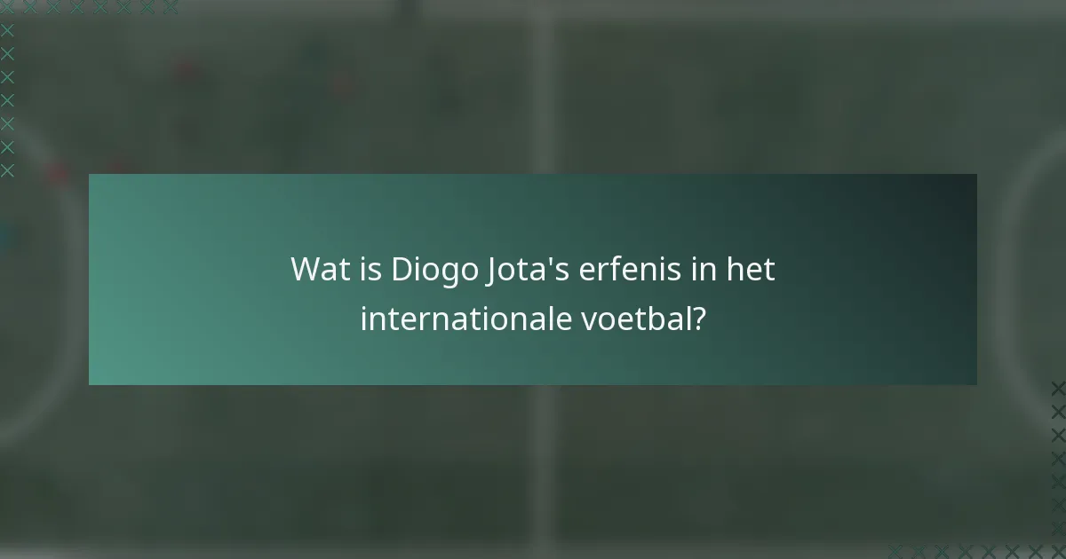 Wat is Diogo Jota's erfenis in het internationale voetbal?