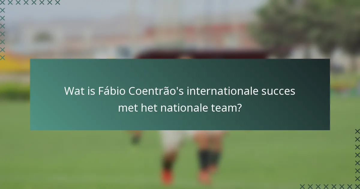 Wat is Fábio Coentrão's internationale succes met het nationale team?