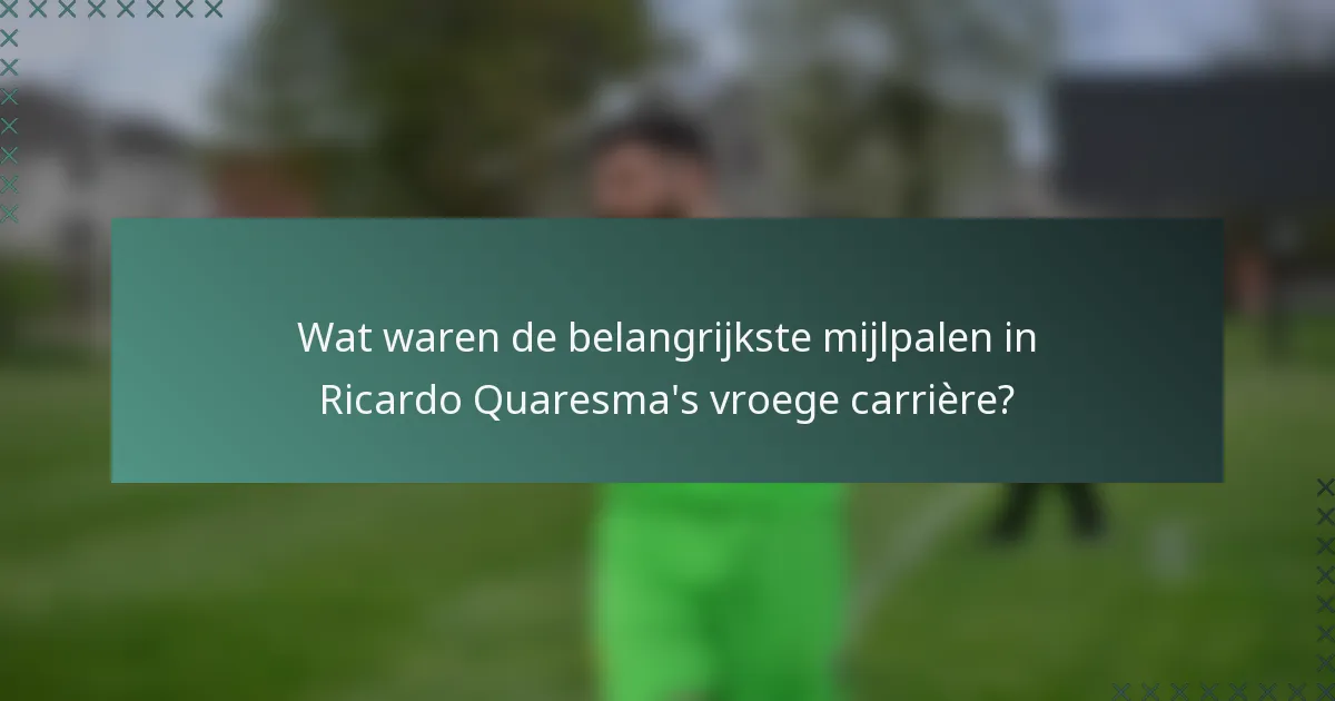 Wat waren de belangrijkste mijlpalen in Ricardo Quaresma's vroege carrière?
