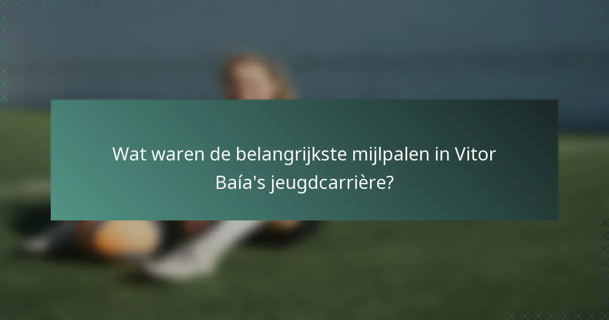 Wat waren de belangrijkste mijlpalen in Vitor Baía's jeugdcarrière?