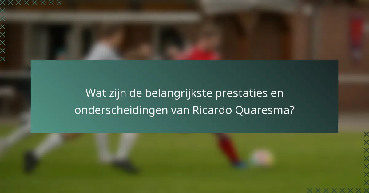 Wat zijn de belangrijkste prestaties en onderscheidingen van Ricardo Quaresma?