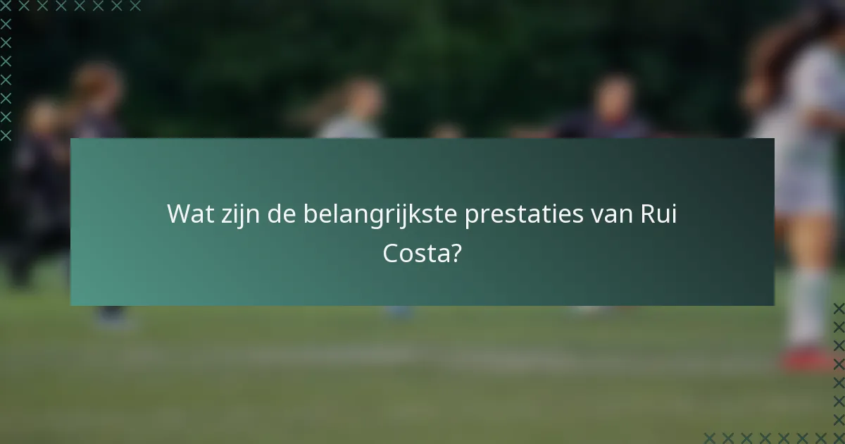 Wat zijn de belangrijkste prestaties van Rui Costa?