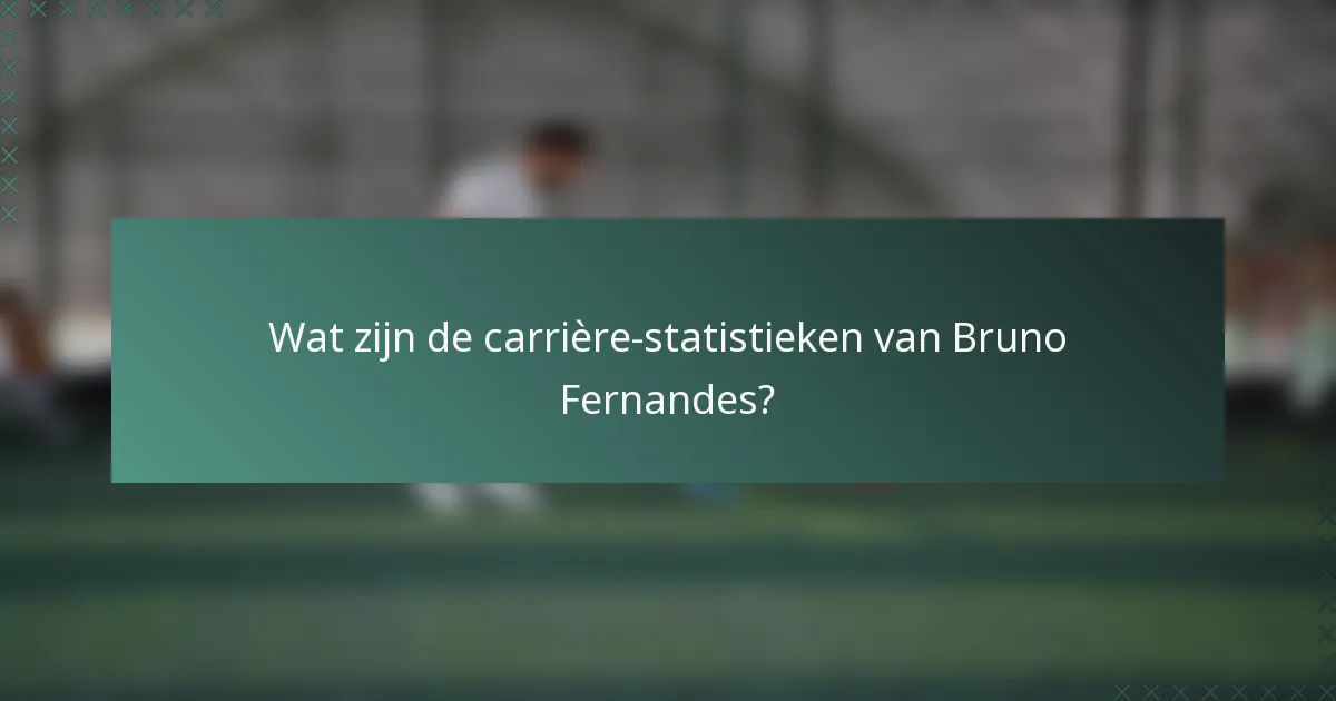 Wat zijn de carrière-statistieken van Bruno Fernandes?