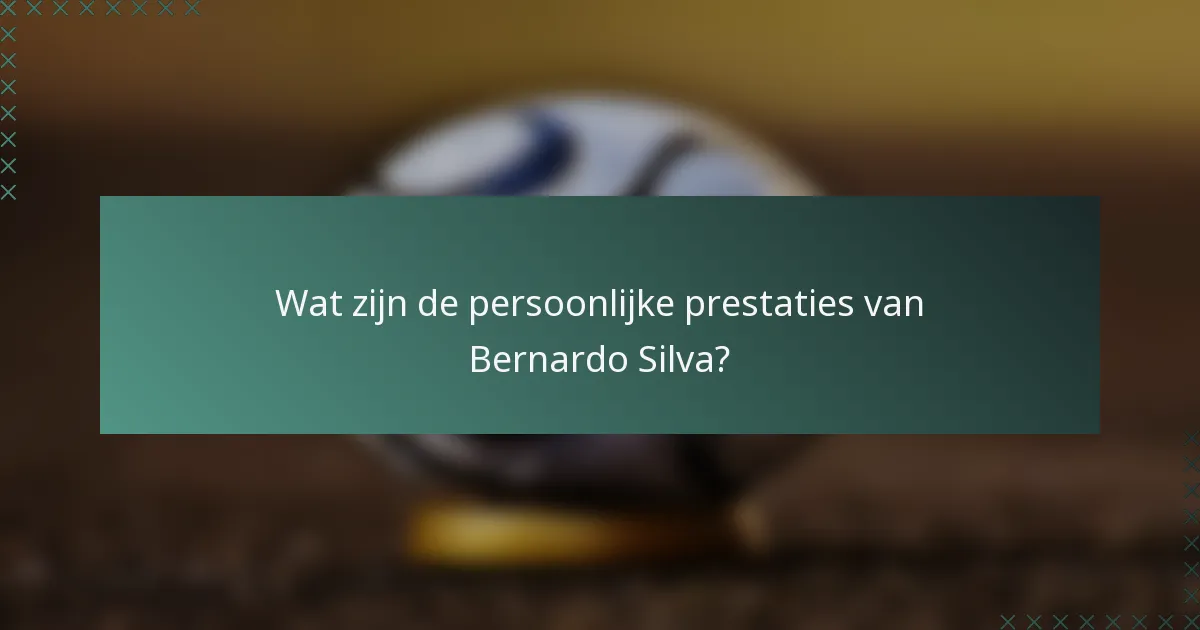 Wat zijn de persoonlijke prestaties van Bernardo Silva?
