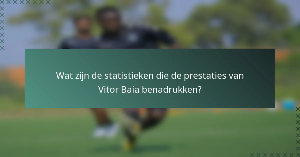 Wat zijn de statistieken die de prestaties van Vitor Baía benadrukken?
