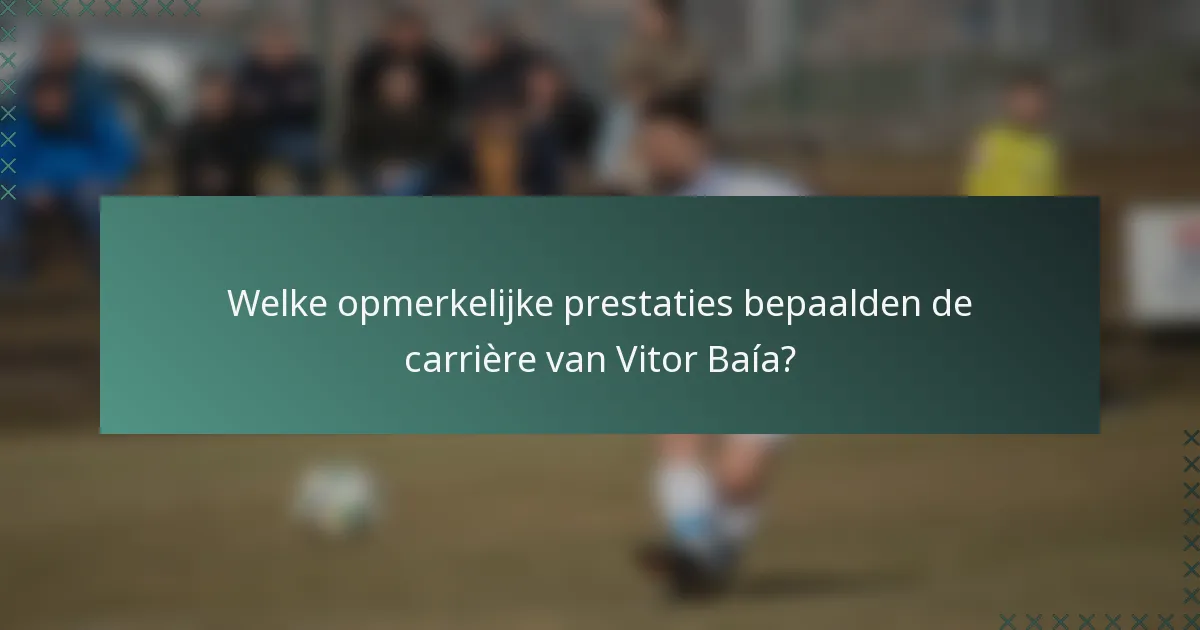 Welke opmerkelijke prestaties bepaalden de carrière van Vitor Baía?