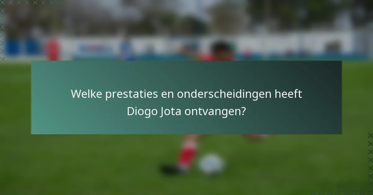 Welke prestaties en onderscheidingen heeft Diogo Jota ontvangen?