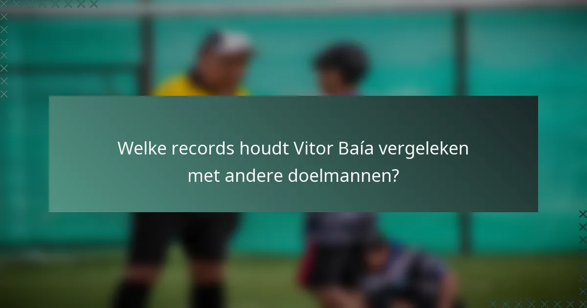 Welke records houdt Vitor Baía vergeleken met andere doelmannen?