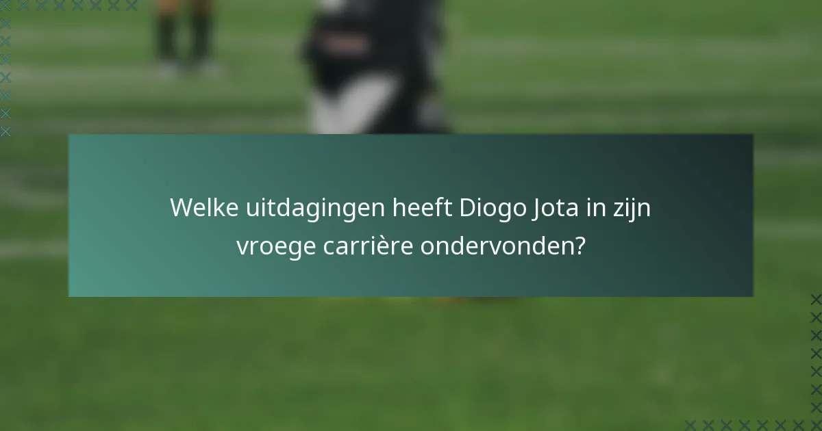 Welke uitdagingen heeft Diogo Jota in zijn vroege carrière ondervonden?