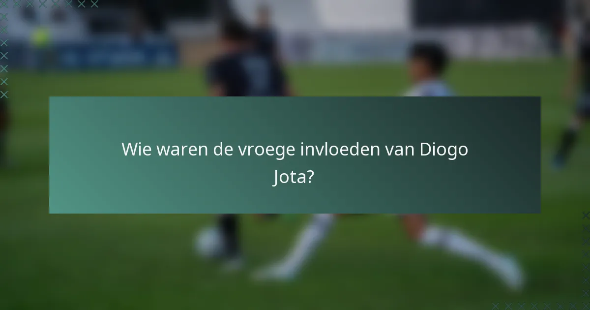 Wie waren de vroege invloeden van Diogo Jota?